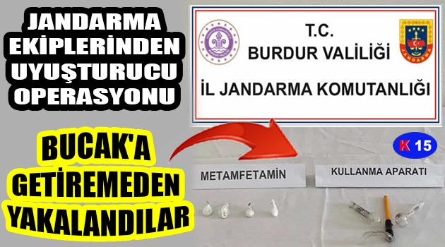 JANDARMA EKİPLERİDEN UYUŞTURUCU OPERASYONU: BUCAK’A GETİREMEDEN YAKALANDILAR