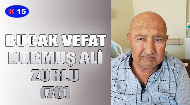 BUCAK VEFAT DURMUŞ ALİ ZORLU (78)