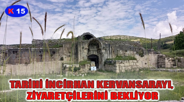TARİHİ İNCİRHAN KERVANSARAYI, ZİYARETÇİLERİNİ BEKLİYOR