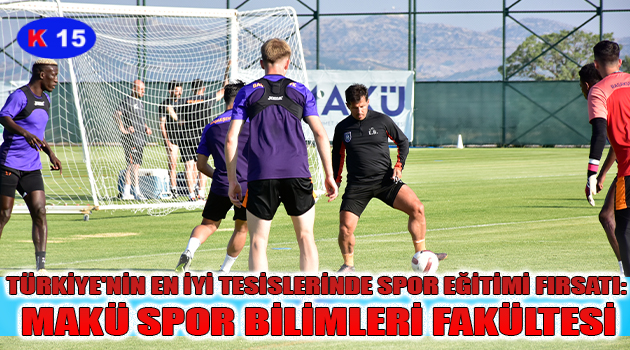 TÜRKİYE’NİN EN İYİ TESİSLERİNDE SPOR EĞİTİMİ FIRSATI: MAKÜ SPOR BİLİMLERİ FAKÜLTESİ