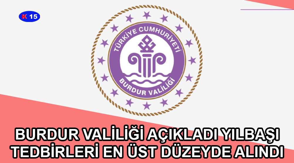 BURDUR VALİLİĞİ AÇIKLADI YILBAŞI TEDBİRLERİ EN ÜST DÜZEYDE ALINDI