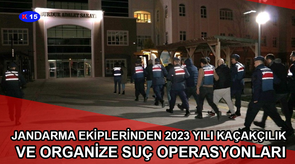JANDARMA EKİPLERİNDEN 2023 YILI KAÇAKÇILIK VE ORGANİZE SUÇ OPERASYONLARI