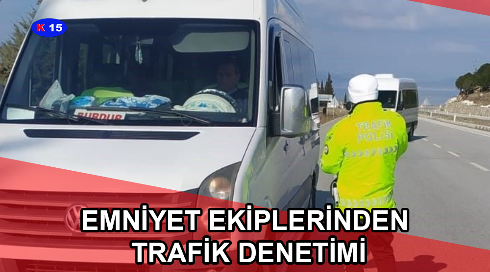 EMNİYET EKİPLERİNDEN TRAFİK DENETİMİ