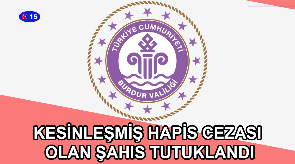 KESİNLEŞMİŞ HAPİS CEZASI OLAN ŞAHIS TUTUKLANDI