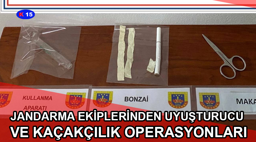 JANDARMA EKİPLERİNDEN UYUŞTURUCU VE KAÇAKÇILIK OPERASYONLARI