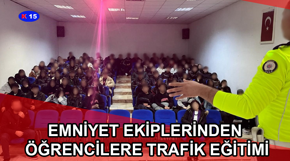 EMNİYET EKİPLERİNDEN ÖĞRENCİLERE TRAFİK EĞİTİMİ